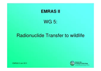 WG 5:  Radionuclide Transfer to wildlife  EMRAS II Jan 2011  TRS:  RADIONUCLIDE TRANSFER TO