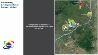 Hanthawaddy  Development Public  Company Limited  Three projects located between  New Hanthawaddy