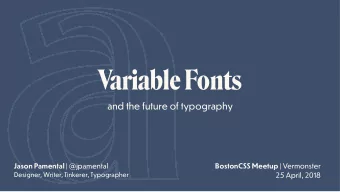 Variable Fonts  and the future of typography Jason Pamental | @jpamental BostonCSS Meetup |