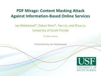 PDF Mirage: Content Masking Attack  Against Information-Based Online Services  Ian Markwood*, Dakun
