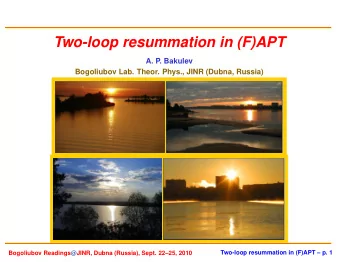 Two-loop resummation in (F)APT  A. P. Bakulev  Bogoliubov Lab. Theor. Phys., JINR (Dubna, Russia)