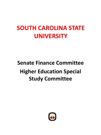 SOUTH CAROLINA STATE  UNIVERSITY  Senate Finance Committee  Higher Education Special  Study
