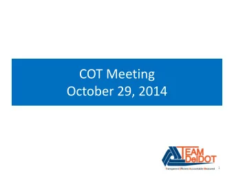 COT Meeting  October 29, 2014  1  Agenda  Financial Update  I-495 Update  Kent County