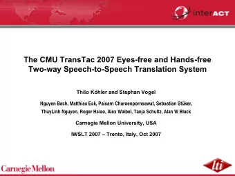 The CMU TransTac 2007 Eyes-free and Hands-free  Two-way Speech-to-Speech Translation System  Thilo