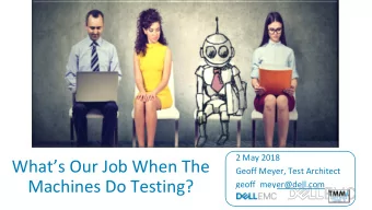 Machines Do Testing?  geoff_meyer@dell.com  Hope, Hype and Realization  Navigating the Age of the