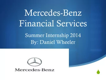 Mercedes-Benz  Financial Services  Summer Internship 2014  By: Daniel Wheeler  S  A quick glance at