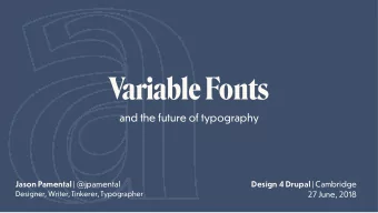 Variable Fonts  and the future of typography Jason Pamental | @jpamental Design 4 Drupal |