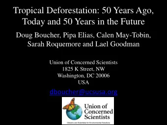 Tropical Deforestation: 50 Years Ago,  Today and 50 Years in the Future  Doug Boucher, Pipa Elias,