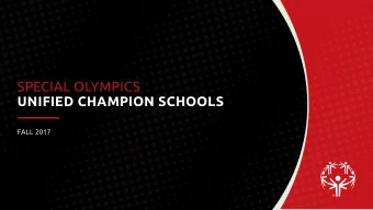SPECIAL OLYMPICS  UNIFIED CHAMPION SCHOOLS  FALL 2017  SPECIAL OLYMPICS MISSION  To provide