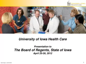 University of Iowa Health Care  Presentation to  The Board of Regents, State of Iowa  April 25-26,