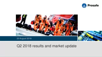 Q2 2018 results and market update  Disclaimer  All statements in this presentation other than