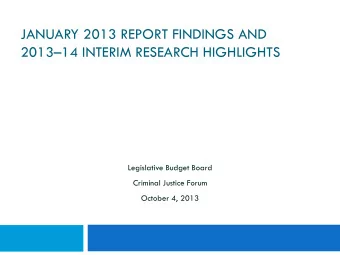 JANUARY 2013 REPORT FINDINGS AND 201314 INTERIM RESEARCH HIGHLIGHTS  Legislative Budget Board