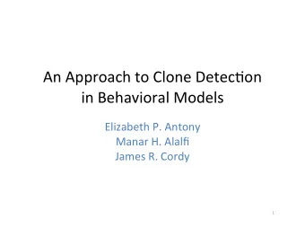 An  Approach  to  Clone  Detec/on    in  Behavioral  Models  Elizabeth  P.