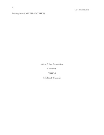 1  Case Presentation  Running head: CASE PRESENTATION  Alicia: A Case Presentation  Christine S.