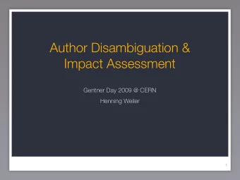 Author Disambiguation &amp;  Impact Assessment  Gentner Day 2009 @ CERN  Henning Weiler  1  Author