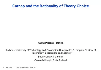Carnap and the Rationality of Theory Choice  Mtys (Matthias) Brendel  Budapest University of