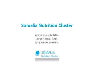 Somalia Nutrition Cluster  Coordination Updates!  Airport hotel, AAIA  Mogadishu, Somalia.  August