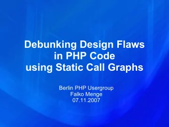 Debunking Design Flaws  in PHP Code  using Static Call Graphs  Berlin PHP Usergroup  Falko Menge