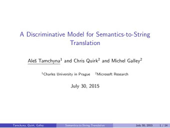 A Discriminative Model for Semantics-to-String  Translation s Tamchyna 1 and Chris Quirk 2 and