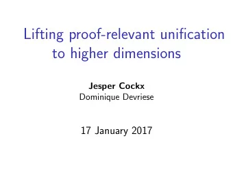 Lifting proof-relevant unification  to higher dimensions  Jesper Cockx  Dominique Devriese  17