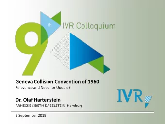 Geneva Collision Convention of 1960  Relevance and Need for Update?  Dr. Olaf Hartenstein  ARNECKE