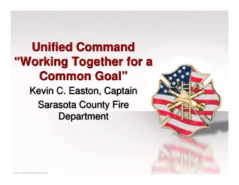 Unified Command  Unified Command  Working Together for a  Working Together for a  Common