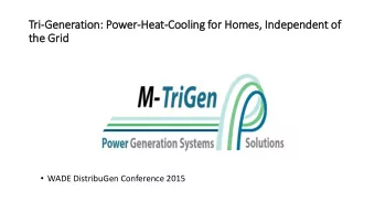 Tri-Generation: Power-Heat-Cooli  ling for Homes,  , In  Independent of  the Grid  id  WADE