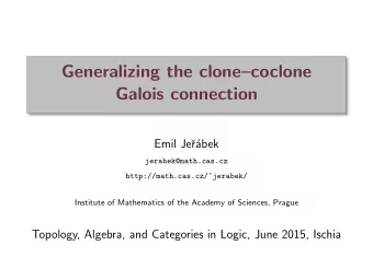 Generalizing the clonecoclone  Galois connection  Emil Je  r  abek  jerabek@math.cas.cz