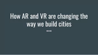 How AR and VR are changing the  way we build cities  Format  The format will be 4-5 Blog that will