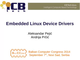 Embedded Linux Device Drivers  Aleksandar Peji  Andrija Pri  Balkan Computer Congress 2014