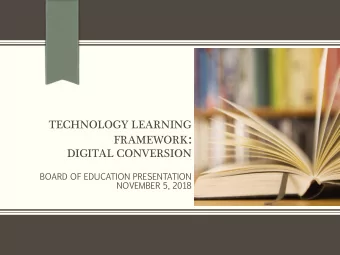 FRAMEWORK :  DIGITAL CONVERSION  BOARD  OF  EDUCATION  PRESENTATION  NOVEMBER  5,  2018  Mission