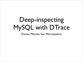 Deep-inspecting  MySQL with DTrace  Domas Mituzas, Sun Microsystems  Me  MySQL Senior Support