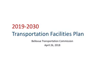 2019-2030  Transportation Facilities Plan  Bellevue Transportation Commission  April 26, 2018