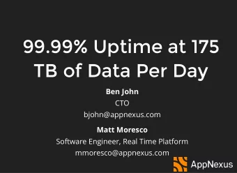 99.99% Uptime at 175  TB of Data Per Day  Ben John  CTO  bjohn@appnexus.com  Matt Moresco  Software