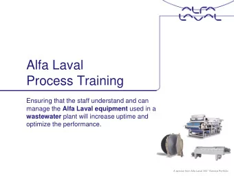 Process Training  Ensuring that the staff understand and can manage the Alfa Laval equipment used