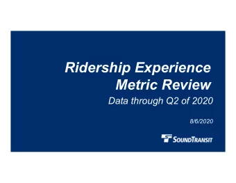Ridership Experience  Metric Review  Data through Q2 of 2020  8/6/2020  Why we are here