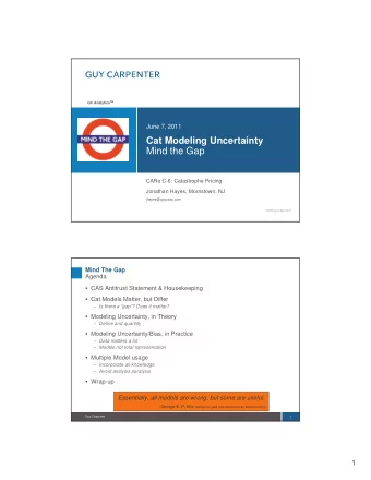 Cat Modeling Uncertainty  Mind the Gap  CARe C-6: Catastrophe Pricing  Jonathan Hayes, Morristown,