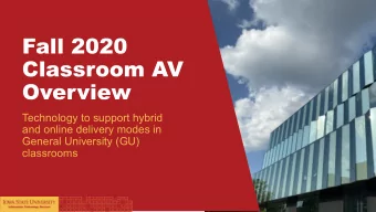 Fall 2020  Classroom AV  Overview  Technology to support hybrid  and online delivery modes in