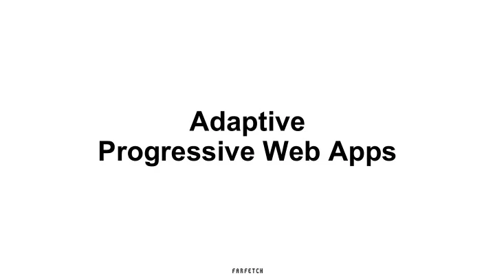 adaptive progressive web apps pwa