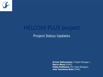HELCOM PLUS project  Project Status Updates Sriram Sethuraman ( Project Manager ) Marco Manzi