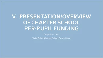 V.  PRESENTATION/OVERVIEW  OF CHARTER SCHOOL  PER-PUPIL FUNDING  August 13, 2020  State Public