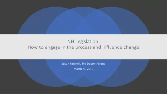 NH Legislation:  How to engage in the process and influence change  Susan Paschell, The Dupont