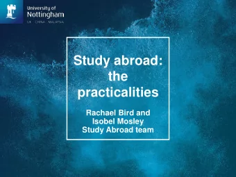 Study abroad:  the  practicalities  Rachael Bird and  Isobel Mosley  Study Abroad team  Content