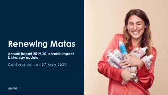 Renewing Matas  Annual Report 2019/20, corona impact  &amp; strategy update  C o n f e r e n c e  c