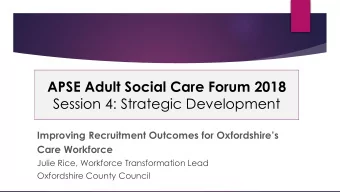 APSE Adult Social Care Forum 2018  Session 4: Strategic Development  Improving Recruitment Outcomes