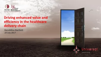 Driving enhanced value and  efficiency in the healthcare  delivery chain  Geraldine Bartlett  18