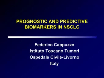 PROGNOSTIC AND PREDICTIVE  BIOMARKERS IN NSCLC  Federico Cappuzzo  Istituto Toscano Tumori