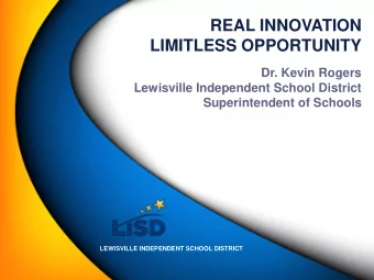 LIMITLESS OPPORTUNITY  Dr. Kevin Rogers  Lewisville Independent School District  Superintendent of