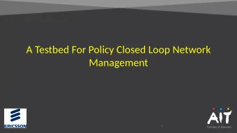 A Testbed For Policy Closed Loop Network  Management  1  Outline of the presentation  In this