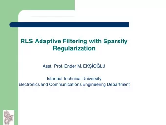 RLS Adaptive Filtering with Sparsity  Regularization  S  IO   Asst. Prof. Ender M. EK   GLU